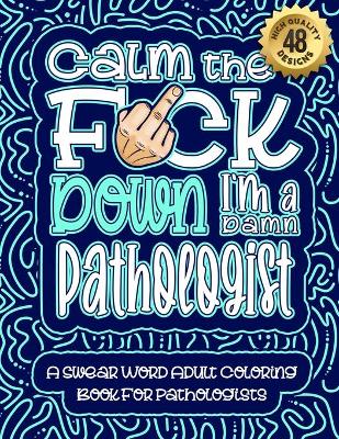 Book cover for Calm The F*ck Down I'm a Pathologist