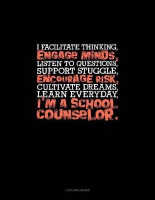 Cover of I Facilitate Thinking, Engage Minds, Listen to Questions, Support Struggle, Encourage Risk, Cultivate Dreams, Learn Everyday. I'm a School Counselor