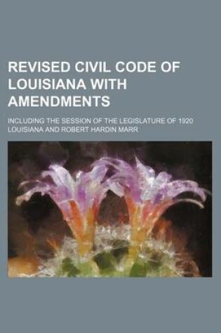 Cover of Revised Civil Code of Louisiana with Amendments; Including the Session of the Legislature of 1920