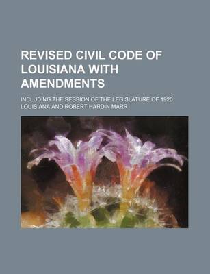 Book cover for Revised Civil Code of Louisiana with Amendments; Including the Session of the Legislature of 1920