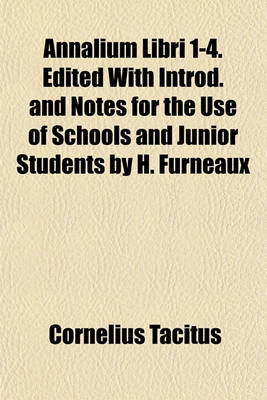 Book cover for Annalium Libri 1-4. Edited with Introd. and Notes for the Use of Schools and Junior Students by H. Furneaux