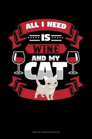 Cover of All I Need Is Wine And My Cat