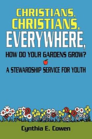 Cover of Christians, Christians, Everywhere, How Do Your Gardens Grow?