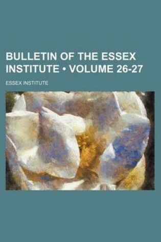 Cover of Bulletin of the Essex Institute (Volume 26-27)