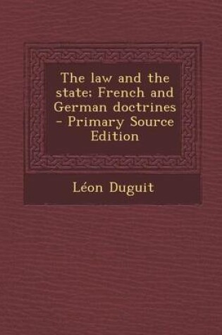 Cover of The Law and the State; French and German Doctrines - Primary Source Edition