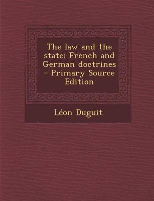 Book cover for The Law and the State; French and German Doctrines - Primary Source Edition