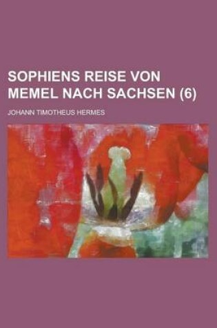 Cover of Sophiens Reise Von Memel Nach Sachsen (6 )