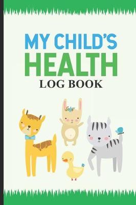 Book cover for My Child's Health Log Book