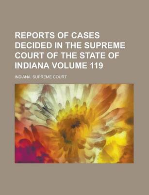 Book cover for Reports of Cases Decided in the Supreme Court of the State of Indiana Volume 119