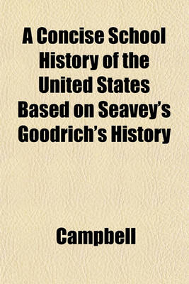 Book cover for A Concise School History of the United States Based on Seavey's Goodrich's History