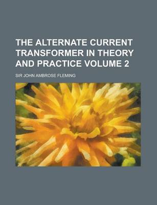 Book cover for The Alternate Current Transformer in Theory and Practice (Volume 1)