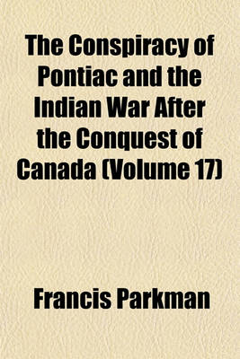 Book cover for The Conspiracy of Pontiac and the Indian War After the Conquest of Canada (Volume 17)