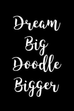 Cover of Dream Big Doodle Bigger