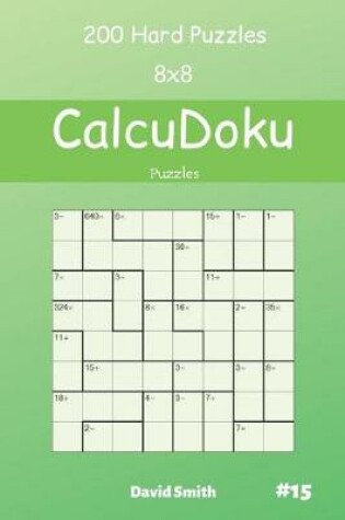 Cover of CalcuDoku Puzzles - 200 Hard Puzzles 8x8 vol.15
