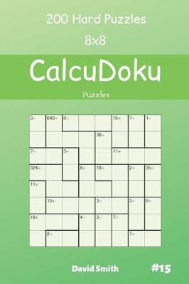 Cover of CalcuDoku Puzzles - 200 Hard Puzzles 8x8 vol.15
