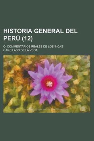 Cover of Historia General del Peru (12); O, Commentarios Reales de Los Incas