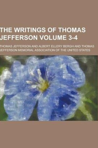 Cover of The Writings of Thomas Jefferson Volume 3-4