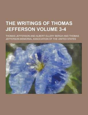 Book cover for The Writings of Thomas Jefferson Volume 3-4