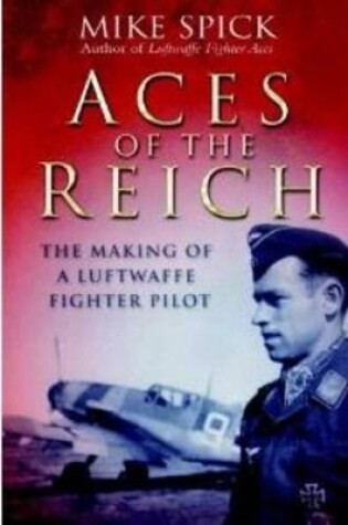 Cover of Aces of the Reich: The Making of a Luftwaffe Fighter Pilot