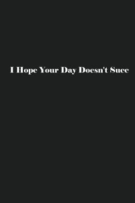 Book cover for I Hope Your Day Doesn't Succ