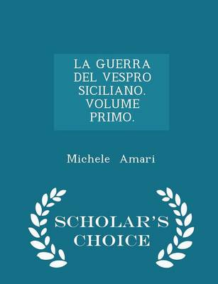 Book cover for La Guerra del Vespro Siciliano. Volume Primo. - Scholar's Choice Edition
