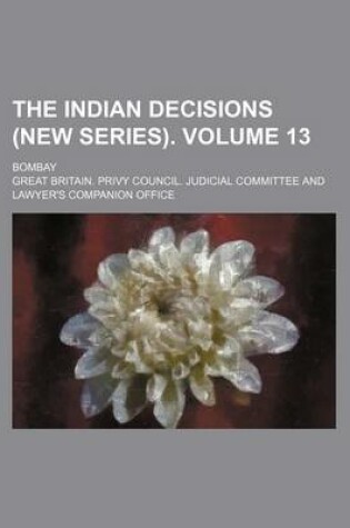 Cover of The Indian Decisions (New Series). Volume 13; Bombay