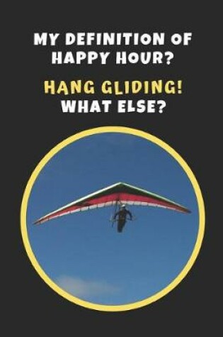 Cover of My Definition Of Happy Hour? Hang Gliding!