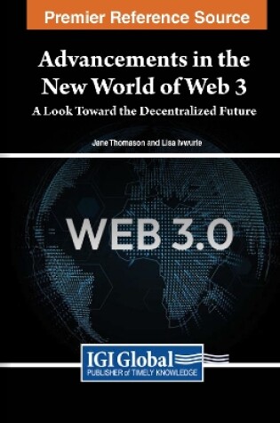 Cover of Advancements in the New World of Web 3: A Look Toward the Decentralized Future