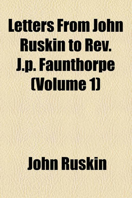 Book cover for Letters from John Ruskin to REV. J.P. Faunthorpe (Volume 1)