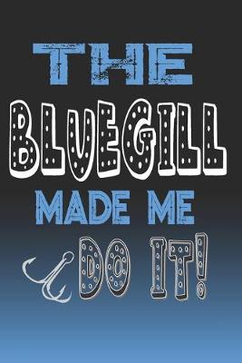 Book cover for The Bluegill Made Me Do It!