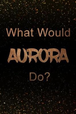 Book cover for What Would Aurora Do?