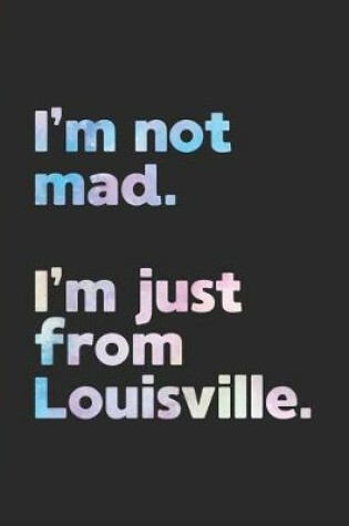 Cover of I'm not mad. I'm just from Louisville.