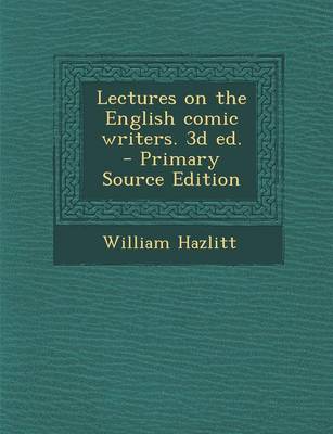 Book cover for Lectures on the English Comic Writers. 3D Ed. - Primary Source Edition