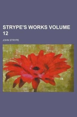 Cover of Strype's Works Volume 12