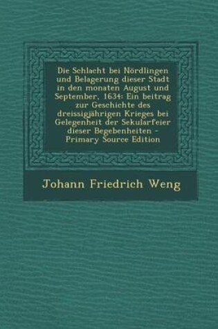 Cover of Die Schlacht Bei Nordlingen Und Belagerung Dieser Stadt in Den Monaten August Und September, 1634