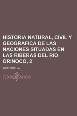 Cover of Historia Natural, Civil y Geografica de Las Naciones Situadas En Las Riberas del Rio Orinoco, 2