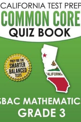 Cover of CALIFORNIA TEST PREP Common Core Quiz Book SBAC Mathematics Grade 3