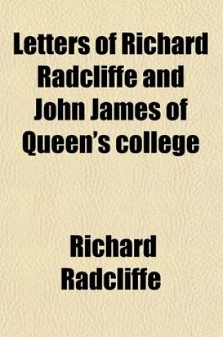 Cover of Letters of Richard Radcliffe and John James of Queen's College (Volume 9); Oxford, 1755-83 with Additions, Notes, and Appendices