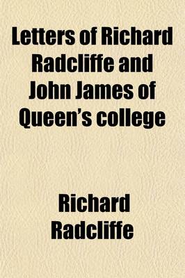 Book cover for Letters of Richard Radcliffe and John James of Queen's College (Volume 9); Oxford, 1755-83 with Additions, Notes, and Appendices