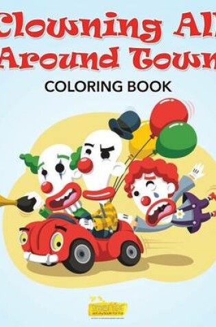 Cover of Clowning All Around Town Coloring Book