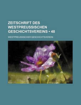 Book cover for Zeitschrift Des Westpreussischen Geschichtsvereins (48)