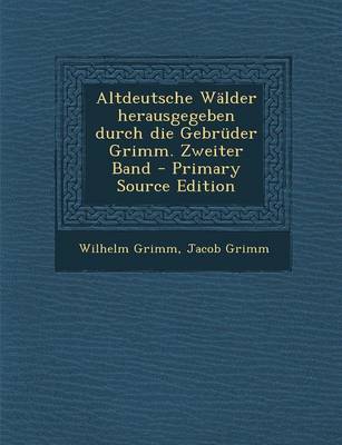 Book cover for Altdeutsche Walder Herausgegeben Durch Die Gebruder Grimm. Zweiter Band - Primary Source Edition