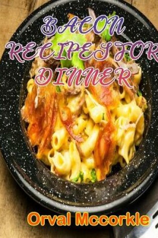 Cover of Bacon Recipes for Dinner