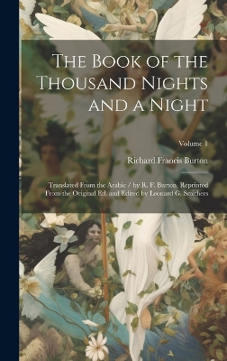 Book cover for The Book of the Thousand Nights and a Night; Translated From the Arabic / by R. F. Burton. Reprinted From the Original ed. and Edited by Leonard G. Smithers; Volume 1