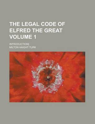 Book cover for The Legal Code of Elfred the Great; Introduction] Volume 1