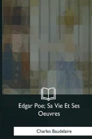 Cover of Edgar Poe, Sa Vie Et Ses Oeuvres