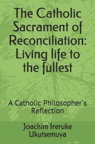 Cover of The Catholic Sacrament of Reconciliation