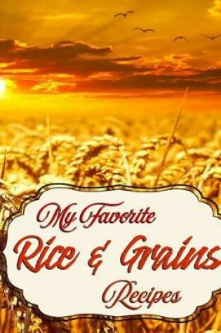 Cover of My Favorite Rice & Grains Recipes