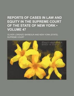 Book cover for Reports of Cases in Law and Equity in the Supreme Court of the State of New York (Volume 47 )