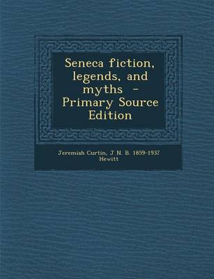 Book cover for Seneca Fiction, Legends, and Myths - Primary Source Edition